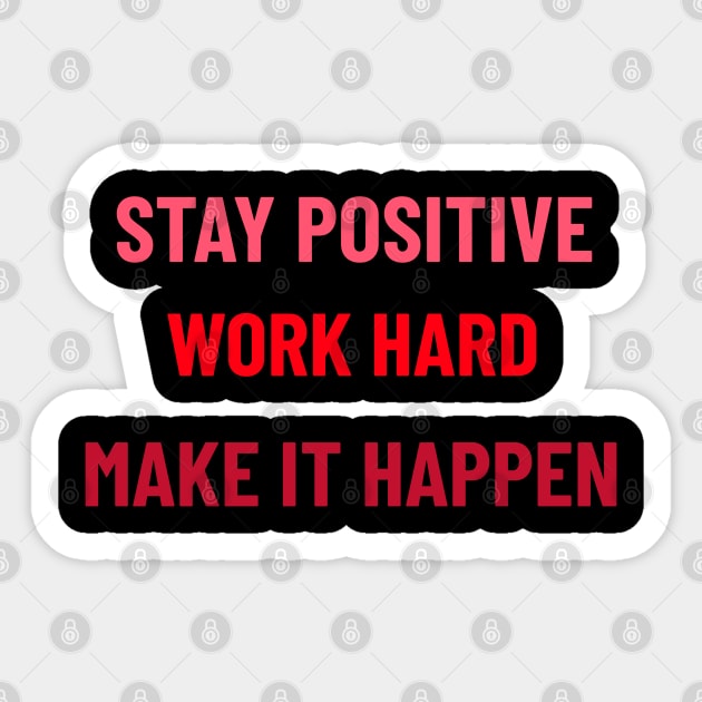 Stay Positive, Work Hard, Make It Happen - Red Sticker by Tracy Parke